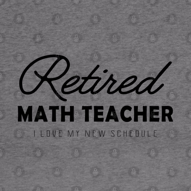 Retired Math Teacher - I love my new schedule by KC Happy Shop